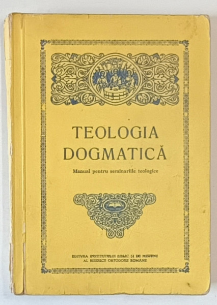TEOLOGIA DOGMATICA , MANUAL PENTRU SEMINARIILE TEOLOGICE de ISIDOR TODORAN si IOAN ZAGREAN , 1991 * PREZINTA SUBLINIERI SI URME DE UZURA