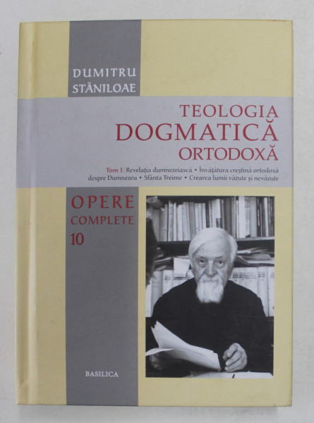 TEOLOGIA DOGMATICA ORTODOXA de DUMITRU STANILOAE , TOM 1  , OPERE COMPLETE VOLUMUL X , 2018