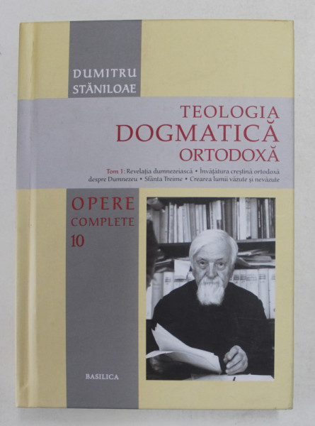 TEOLOGIA DOGMATICA ORTODOXA de DUMITRU STANILOAE , TOM 1  , OPERE COMPLETE VOLUMUL X , 2018