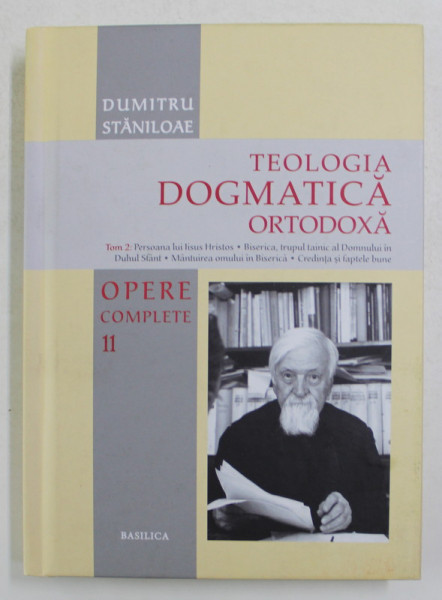 TEOLOGIA DOGMATICA ORTODOXA de DUMITRU STANILOAE , VOLUMUL II , OPERE COMPLETE VOLUMUL XI , 2018