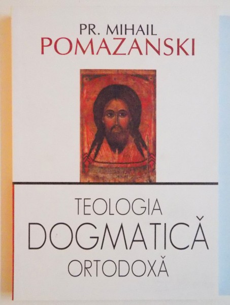 TEOLOGIA DOGMATICA ORTODOXA de MIHAIL POMAZANSKI , 2009