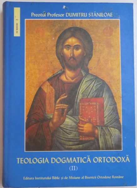 TEOLOGIA DOGMATICA ORTODOXA de PREOTUL PROFESOR DUMITRU STANILOAIE , VOL.II , 2003