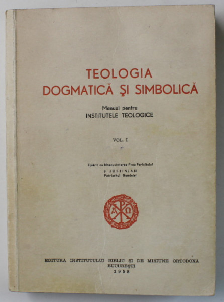 TEOLOGIA DOGMATICA SI SIMBOLICA , MANUAL PENTRU INSTITUTELE TEOLOGICE , VOLUMUL I , 1958