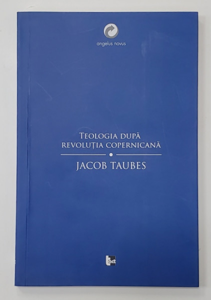 TEOLOGIA DUPA REVOLUTIA COPERNICANA de JACOB TAUBES , 2009
