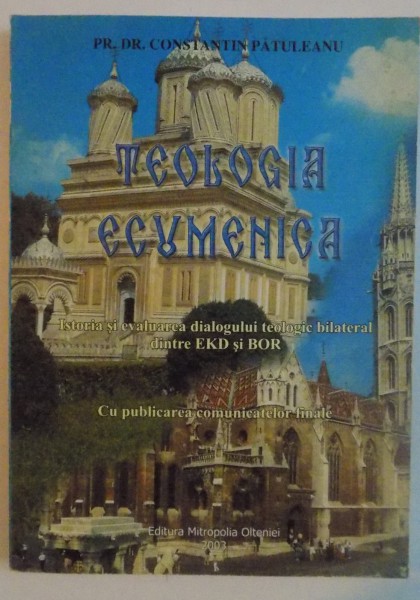 TEOLOGIA ECUMENICA, ISTORIA SI EVALUAREA DIALOGULUI TEOLOGIC BILATERAL DINTRE EKD SI BOR, CU PUBLICAREA COMUNICATELOR FINALE, 2003