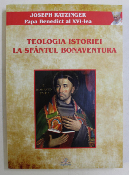 TEOLOGIA ISTORIEI LA SFANTUL BONAVENTURA de JOSEPH RATZINGER , 2019