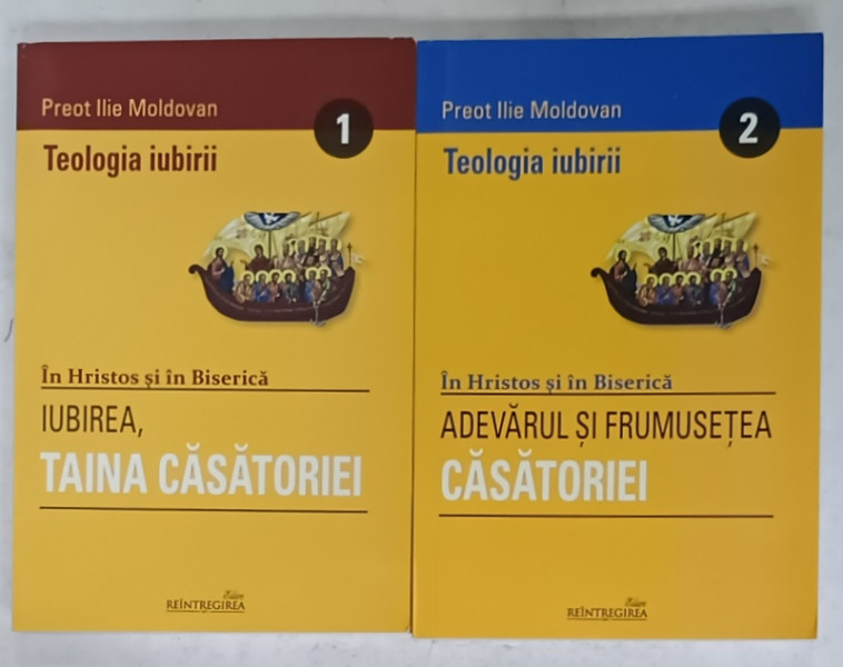 TEOLOGIA IUBIRII ,IN HRISTOS SI IN BISERICA de PREOT ILIE MOLDOVAN , VOLUMELE  I -II , 2014