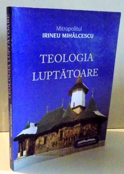 TEOLOGIA LUPTATOARE de IRINEU MIHALCESCU , 2008