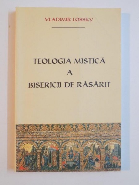 TEOLOGIA MISTICA A BISERICII DE RASARIT de VLADIMIR LOSSKY