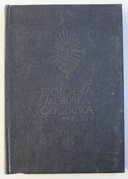 TEOLOGIA MORALA ORTODOXA PENTRU INSTITUTELE TEOLOGICE VOL. II - MORALA SPECIALA de NICOLAE MLADIN , 1980