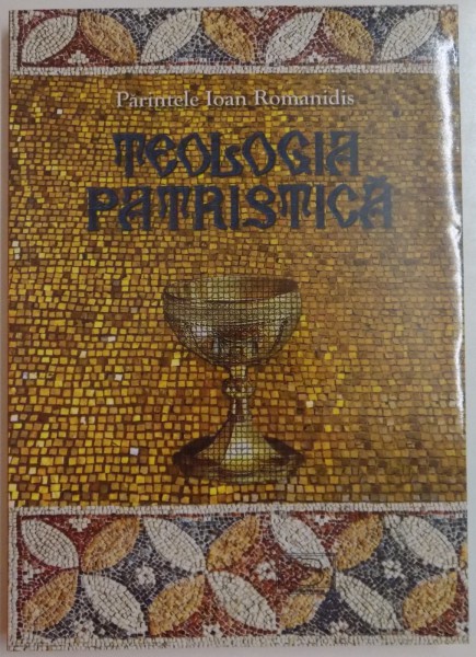 TEOLOGIA PATRISTICA de PARINTELE IOAN ROMANIDIS , 2012