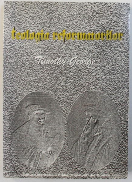 TEOLOGIA REFORMATORILOR de TIMOTHY GEORGE , 1998 , CONTINE SUBLINIERI CU CREIONUL