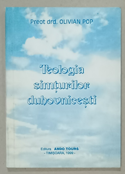TEOLOGIA SIMTURILOR DUHOVNICESTI de PREOT DRD . OLIVIAN POP , 1999