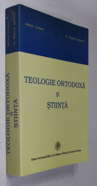 TEOLOGIE ORTODOXA SI STIINTA de ADRIAN LEMENI si Pr. RAZVAN IONESCU , 2007