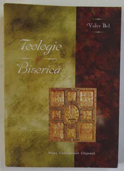 TEOLOGIE SI BISERICA de VALER BEL , 2008, PREZINTA URME DE INDOIRE LA COLT SI HALOURI DE APA *