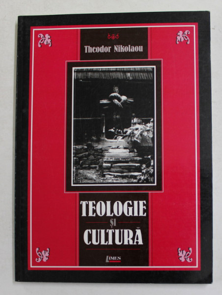 TEOLOGIE SI CULTURA de THEODOR NIKOLAOU , 2001