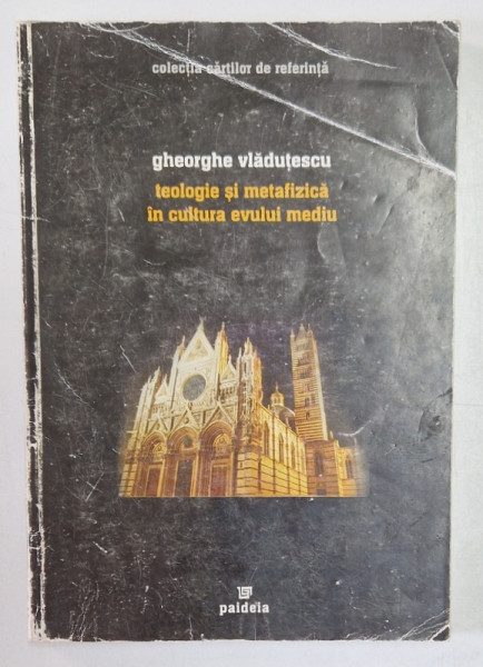 TEOLOGIE SI METAFIZICA IN CULTURA EVULUI MEDIU de GHEORGHE VLADESCU , 2003,  COPERTI UZATE
