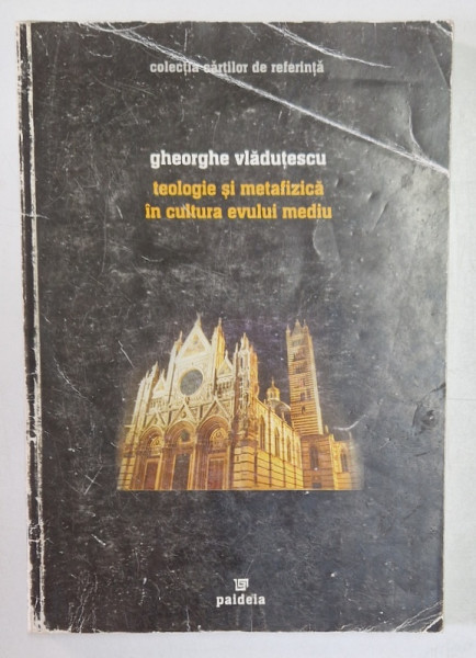 TEOLOGIE SI METAFIZICA IN CULTURA EVULUI MEDIU de GHEORGHE VLADESCU , 2003