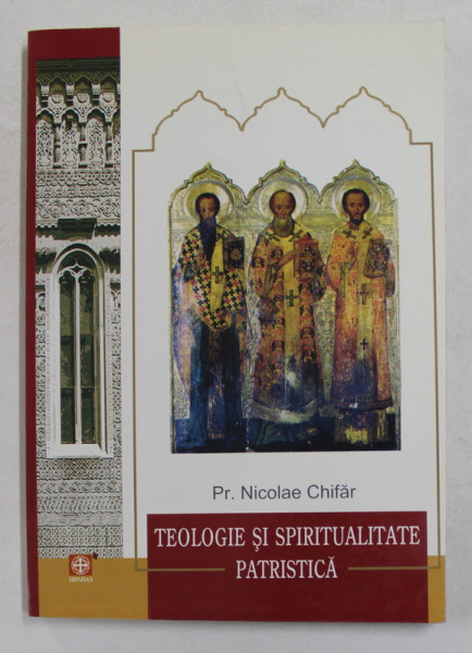 TEOLOGIE SI SPIRITUALITATE PATRISTICA de Pr. NICOLAE CHIFAR , 2002 , PREZINTA SUBLINIERI CU CREIONUL *