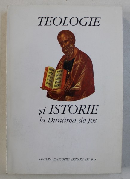 TEOLOGIE SI STORIE LA DUNAREA DE JOS , FASCICULA I , coordonator SERGIU TOFAN , 2000