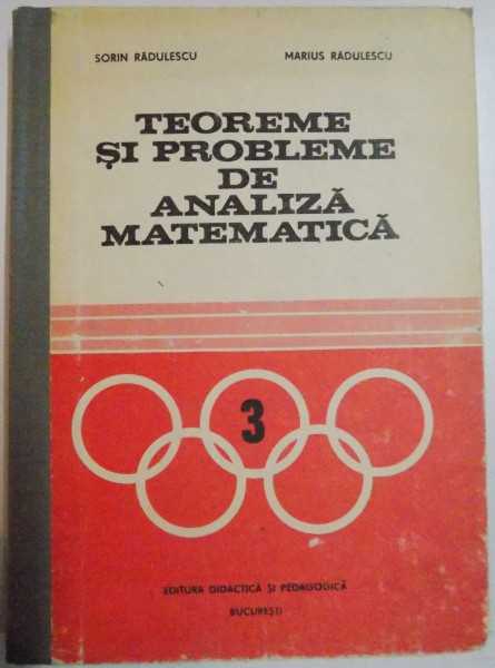 TEOREME SI PROBLEME DE ANALIZA MATEMATICA de SORIN RADULESCU si MARIUS RADULESCU , 1982