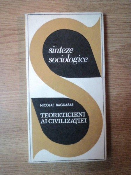 TEORETICIENI AI CIVILIZATIEI de NICOLAE BAGDASAR , 1969