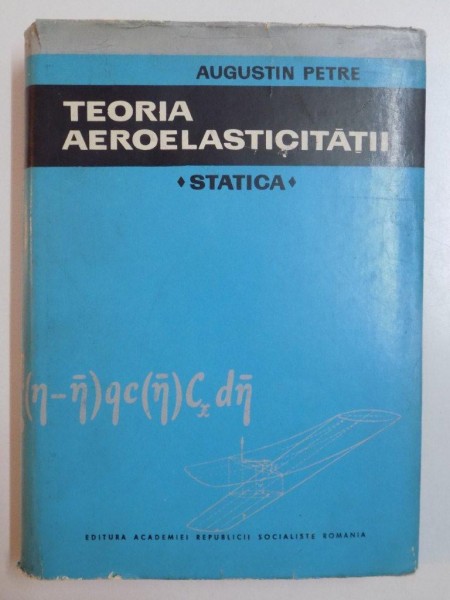 TEORIA AEROELASTICITATII , STATICA de AUGUSTIN PETRE , 1966