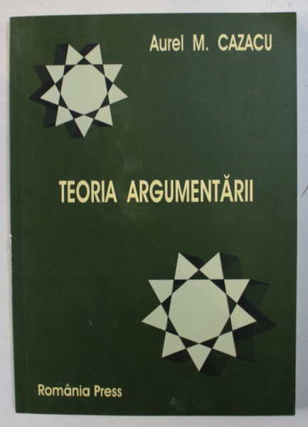 TEORIA ARGUMENTARII de AUREL M . CAZACU , 2007