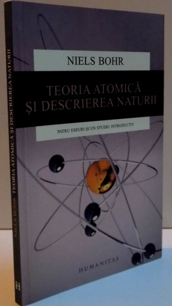 TEORIA ATOMICA SI DESCRIEREA NATURII de NIELS BOHR , 2013