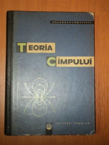 TEORIA CAMPULUI de L.D. LANDAU SI E.M. LIFSIT, BUC. 1963