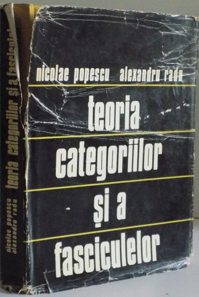 TEORIA CATEGORIILOR SI A FASCICULELOR de NICOLAE POPESCU , ALEXANDRU RADU , 1971