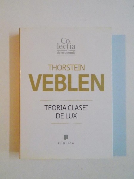 TEORIA CLASEI DE LUX de THORSTEIN VEBLEN , 2009