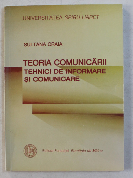 TEORIA COMUNICARII - TEHNICI DE INFORMARE SI COMUNICARE ED. a - IV - a de SULTANA CRAIA , 2008