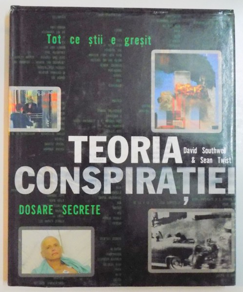 TEORIA CONSPIRATIEI , DOSARE SECRETE de DAVID SOUTHWELL & SEAN TWIST , 2007