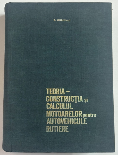 TEORIA - CONSTRUCTIA SI CALCULUL MOTOARELOR PENTRU AUTOVEHICULE RUTIERE de B. GRUNWALD , 1969