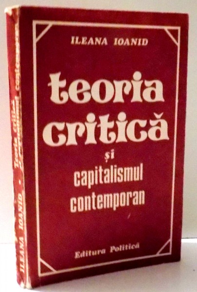 TEORIA CRITICA SI CAPITALISMUL CONTEMPORAN de ILEANA IOANID , 1985