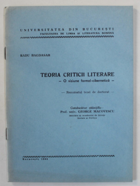 TEORIA CRITICII LITERARE , O VIZIUNE FORMAL - CIBERNETICA de RADU BAGDASAR , REZUMATULL TEZEI DE DOCTORAT , 1980