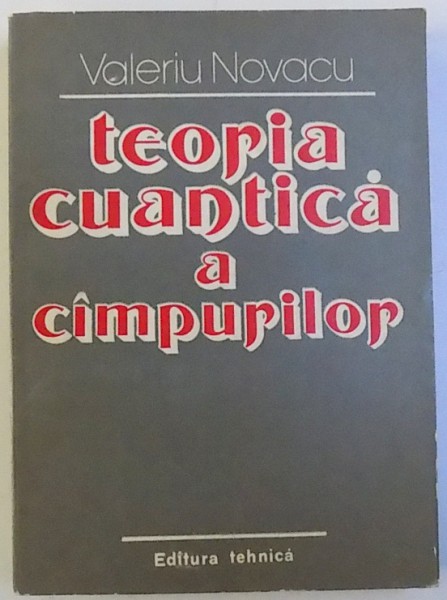 TEORIA CUANTICA  A CAMPURILOR de VALERIU NOVACU , 1984
