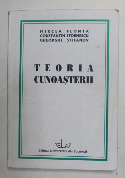 TEORIA CUNOASTERII - TEME , TEXTE , LITERATURA de MIRCEA FLONTA , CONSTANTIN STOENESCU , GHEORGHE STEFANOV , 2005 , PREZINTA INSEMNARI SI SUBLINIERI