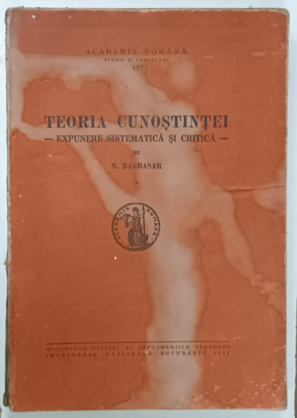 TEORIA CUNOSTINTEI - EXPUNERE SISTEMATICA SI CRITICA de N. BAGDASAR , 1941