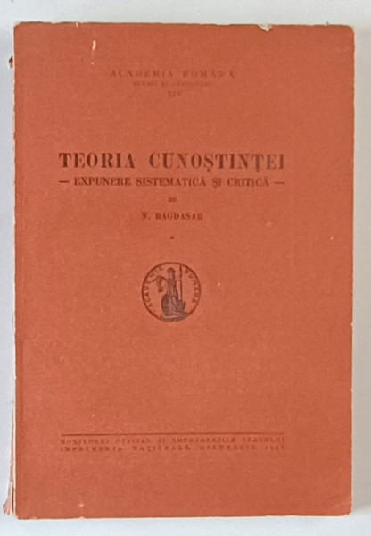 TEORIA CUNOSTINTEI - EXPUNERE SISTEMATICA SI  CRITICA de N. BAGDASAR , 1941