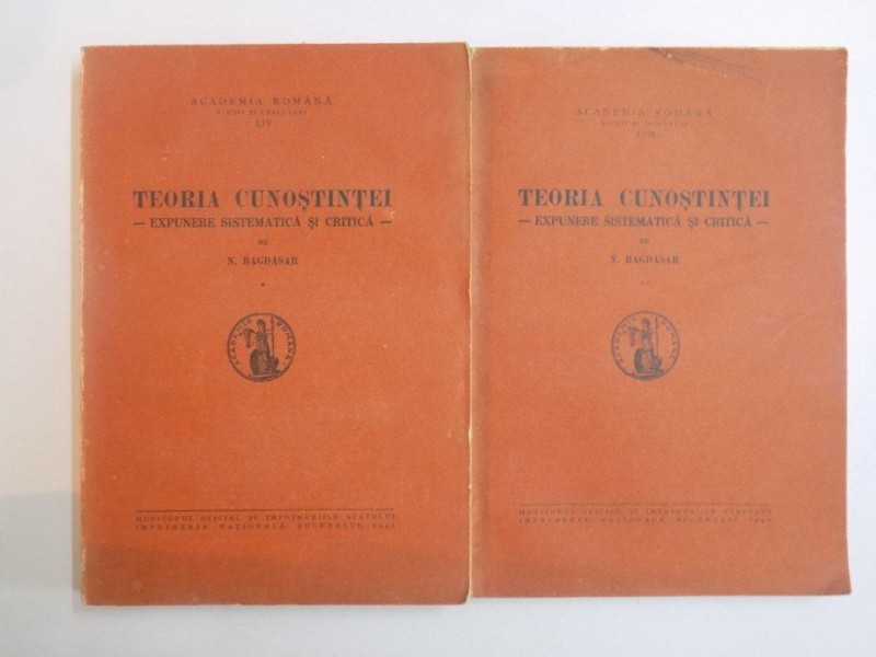 TEORIA CUNOSTINTEI. EXPUNERE SISTEMATICA SI CRITICA de N. BAGDASAR, VOL I-II  1941