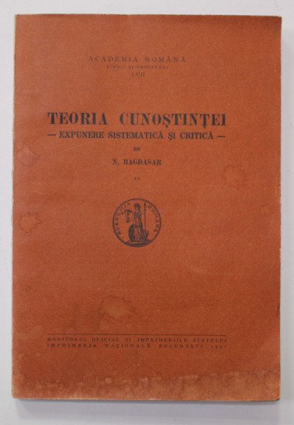 TEORIA CUNOSTINTEI - EXPUNERE SISTEMATICA SI CRITICA de N. BAGDASAR , VOLUMUL II , 1942