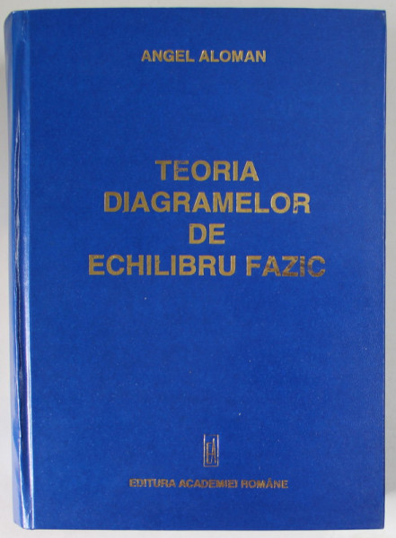TEORIA DIAGRAMELOR DE ECHILIBRU FAZIC de  ANGEL ALOMAN , 1999