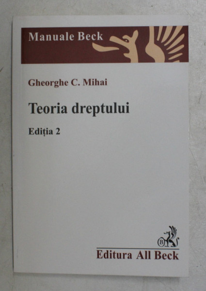 TEORIA DREPTULUI de GHEORGHE C . MIHAI , EDITIA 2 , 2004