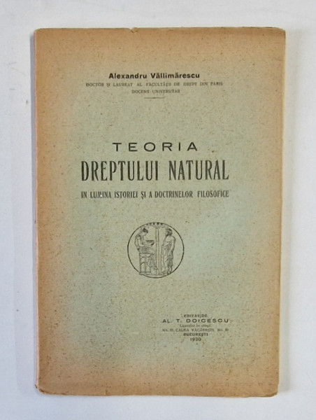 TEORIA DREPTULUI NATURAL IN LUMINA ISTORIEI SI A DOCTRINELOR FILOSOFICE de ALEXANDRU VALLIMARESCU , 1930
