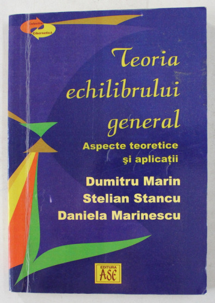 TEORIA ECHILIBRULUI GENERAL  - ASPECTE TEORETICE SI APLICATII  de DUMITRU MARIN ...DANIELA MARINESCU , 2004