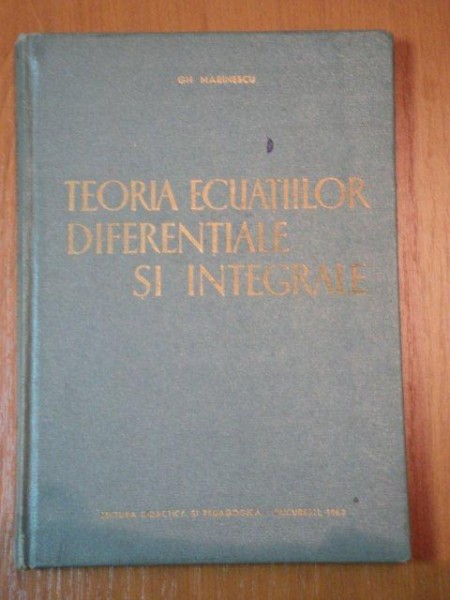 TEORIA ECUATIILOR DIFERENTIALE SI INTEGRALE-GH.MARINESCU