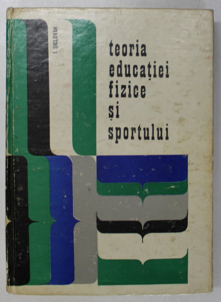 TEORIA EDUCATIEI FIZICE SI SPORTULUI de I. SICLOVAN , 1972 * PREZINTA SUBLINIERI