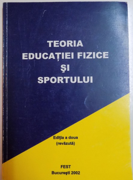 TEORIA EDUCATIEI FIZICE SI SPORTULUI , EDITIA A DOUA ( REVAZUTA ) , 2002